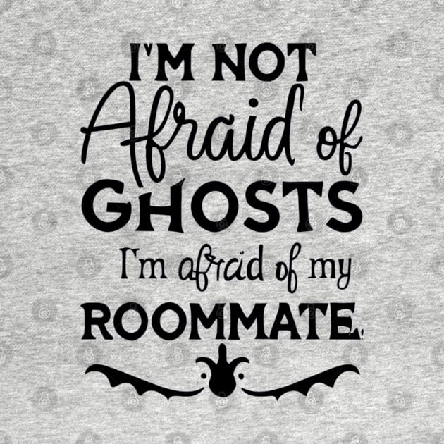 Im Not Afraid Of Ghosts Im Afraid Of My Roommate by BukovskyART